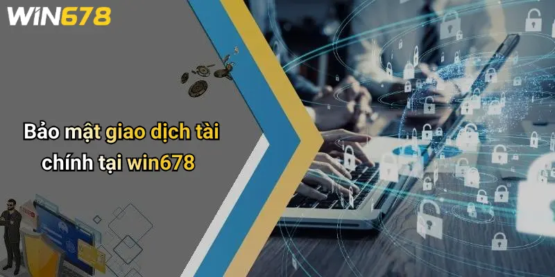 Bảo mật giao dịch tài chính tại win678