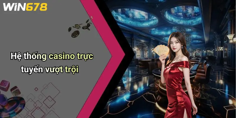 Hệ thống casino trực tuyến vượt trội