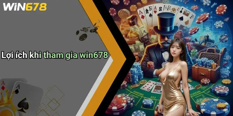 Lợi ích khi tham gia win678