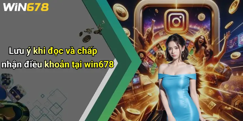 Lưu ý khi đọc và chấp nhận điều khoản tại win678