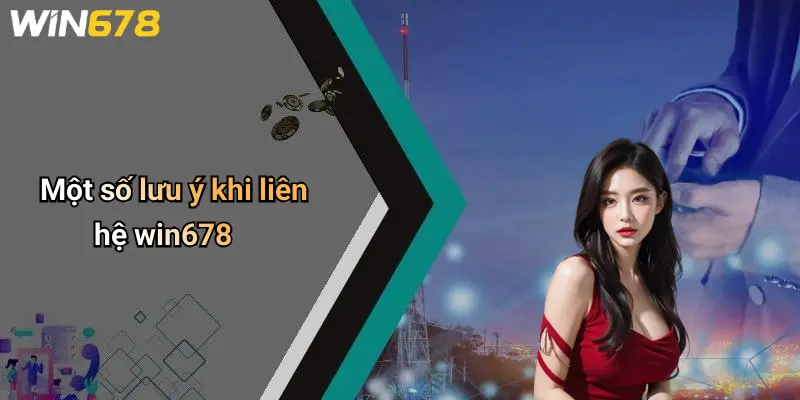 Một số lưu ý khi liên hệ win678