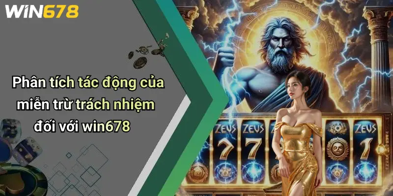 Phân tích tác động của miễn trừ trách nhiệm đối với win678
