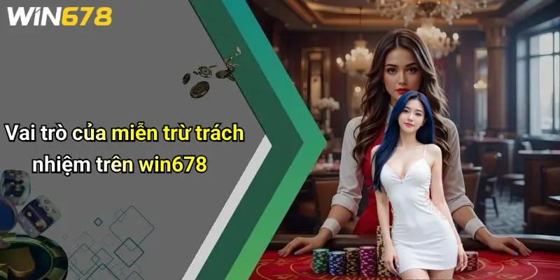 Vai trò của miễn trừ trách nhiệm trên win678